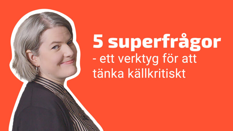 De 5 superfrågorna – ett verktyg för att tänka källkritiskt